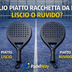 Due racchette da padel a confronto: una con piatto liscio, l'altra con piatto ruvido. Quale scegliere per il tuo gioco?